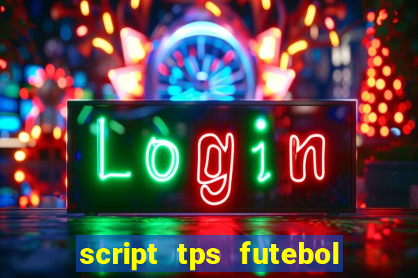 script tps futebol de rua